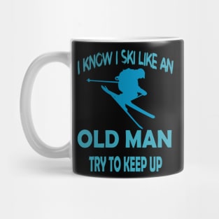 I Know I Ski Like An Old Man Try to Keep Mug